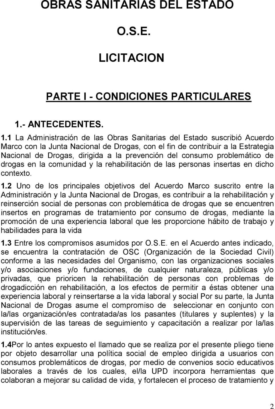 1 La Administración de las Obras Sanitarias del Estado suscribió Acuerdo Marco con la Junta Nacional de Drogas, con el fin de contribuir a la Estrategia Nacional de Drogas, dirigida a la prevención