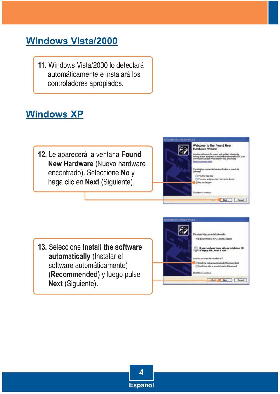 Windows XP 12. Le aparecerá la ventana Found New Hardware (Nuevo hardware encontrado).