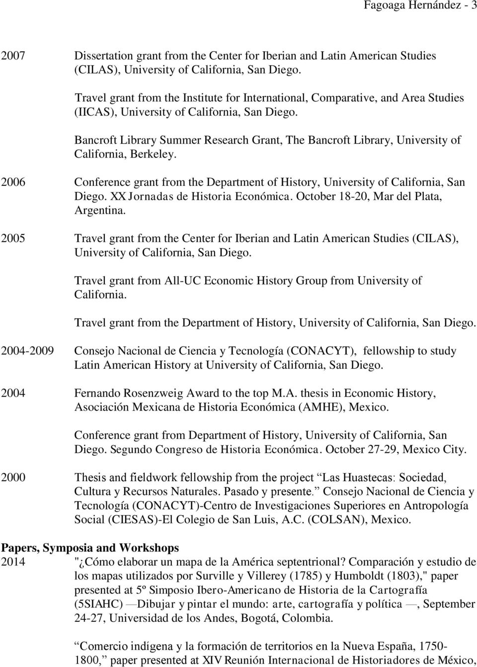 Bancroft Library Summer Research Grant, The Bancroft Library, University of California, Berkeley. 2006 Conference grant from the Department of History, University of California, San Diego.
