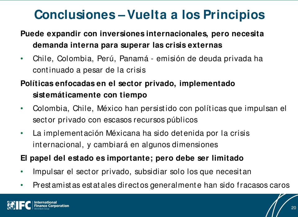 con políticas que impulsan el sector privado con escasos recursos públicos La implementación Méxicana ha sido detenida por la crisis internacional, y cambiará en algunos dimensiones El