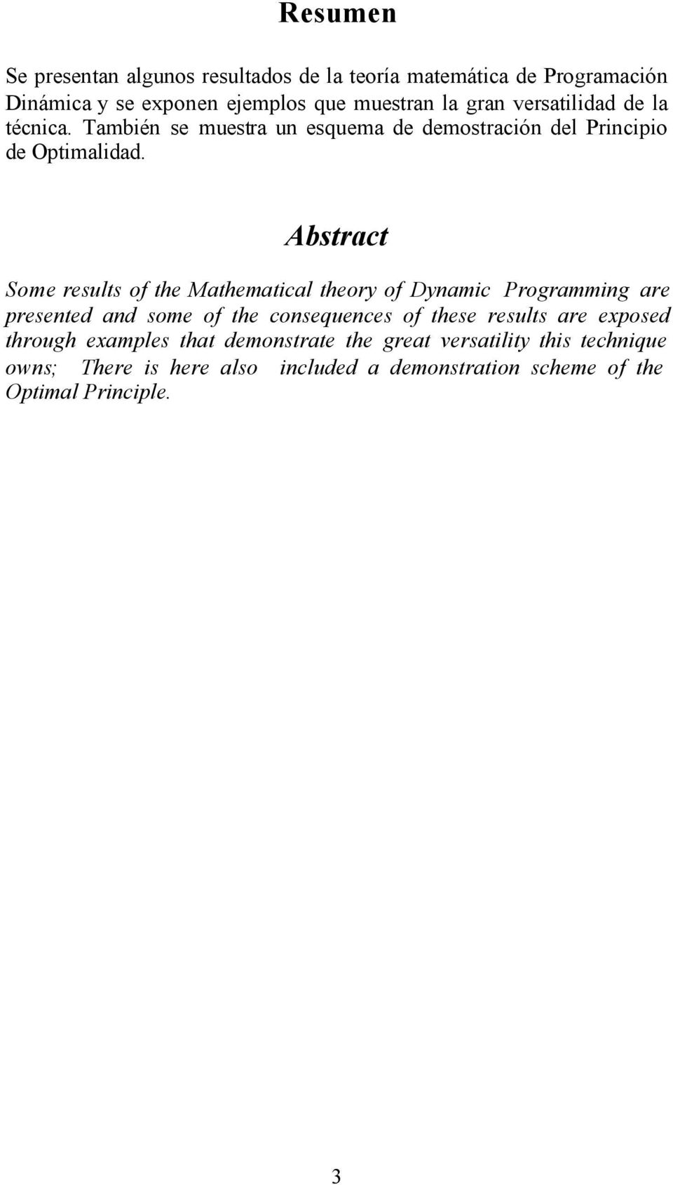 Abstract Some results of the Mathematcal theory of Dyamc Programmg are preseted ad some of the cosequeces of these