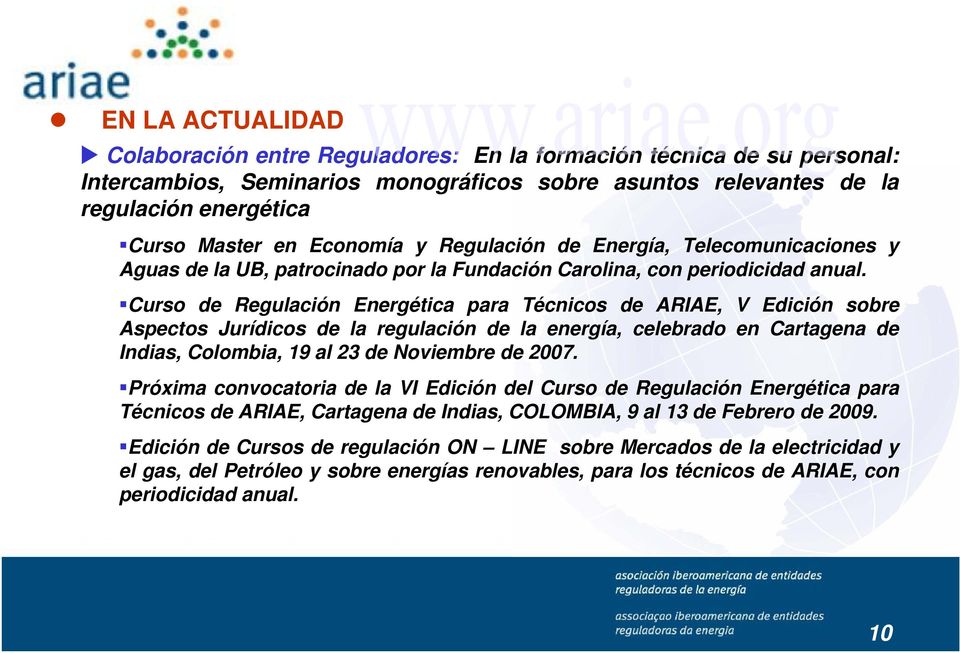 Curso de Regulación Energética para Técnicos de ARIAE, V Edición sobre Aspectos Jurídicos de la regulación de la energía, celebrado en Cartagena de Indias, Colombia, 19 al 23 de Noviembre de 2007.