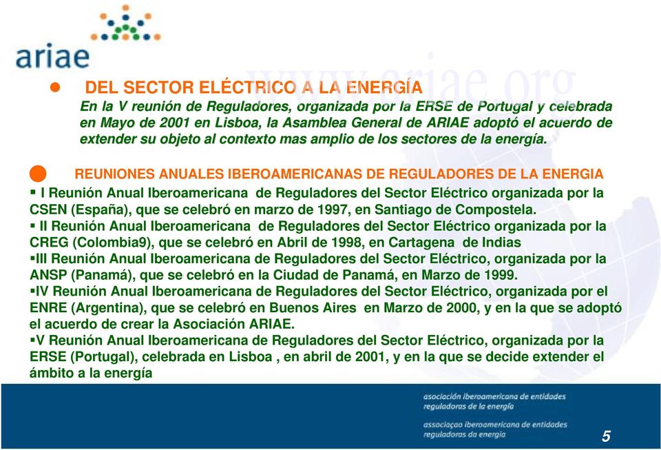 REUNIONES ANUALES IBEROAMERICANAS DE REGULADORES DE LA ENERGIA I Reunión Anual Iberoamericana de Reguladores del Sector Eléctrico organizada por la CSEN (España), que se celebró en marzo de 1997, en