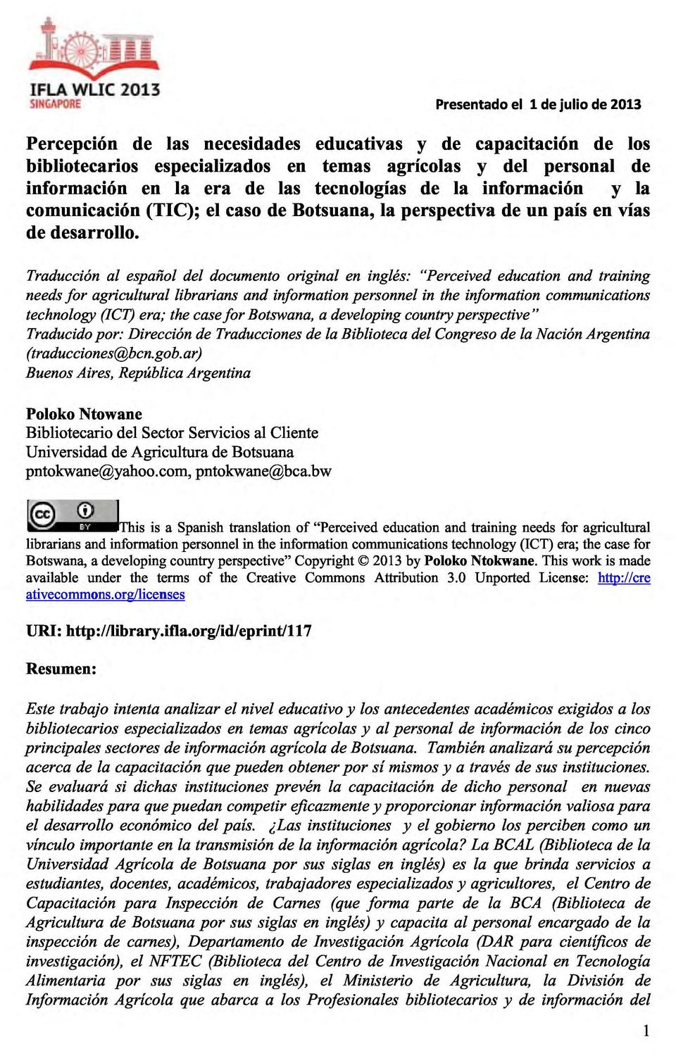 Trducción l espñol del documento originl en inglés: Perceived eduction nd trining needs for griculturl librrins nd informtion personnel in the informtion communictions technology (ICT) er; the cse