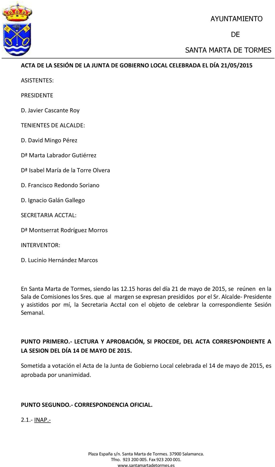 Lucinio Hernández Marcos En Santa Marta de Tormes, siendo las 12.15 horas del día 21 de mayo de 2015, se reúnen en la Sala de Comisiones los Sres. que al margen se expresan presididos por el Sr.
