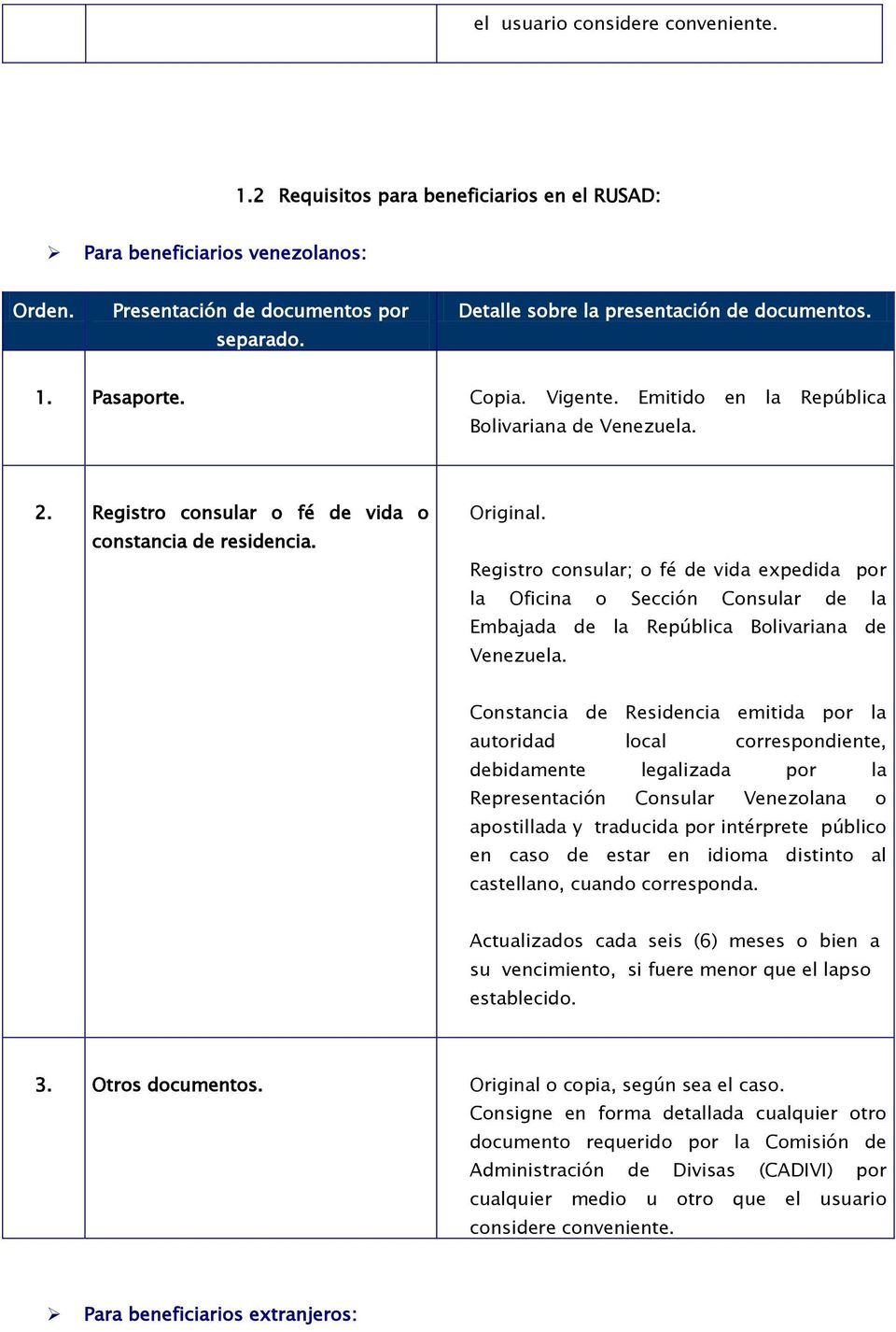 Registro consular; o fé de vida expedida por la Oficina o Sección Consular de la Embajada de la República Bolivariana de Venezuela.