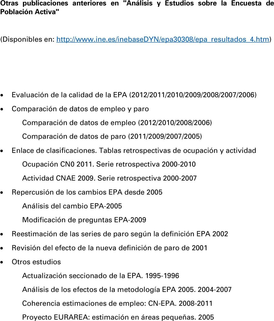 (2011/2009/2007/2005) Enlace de clasificaciones. Tablas retrospectivas de ocupación y actividad Ocupación CN0 2011. Serie retrospectiva 2000-2010 Actividad CNAE 2009.