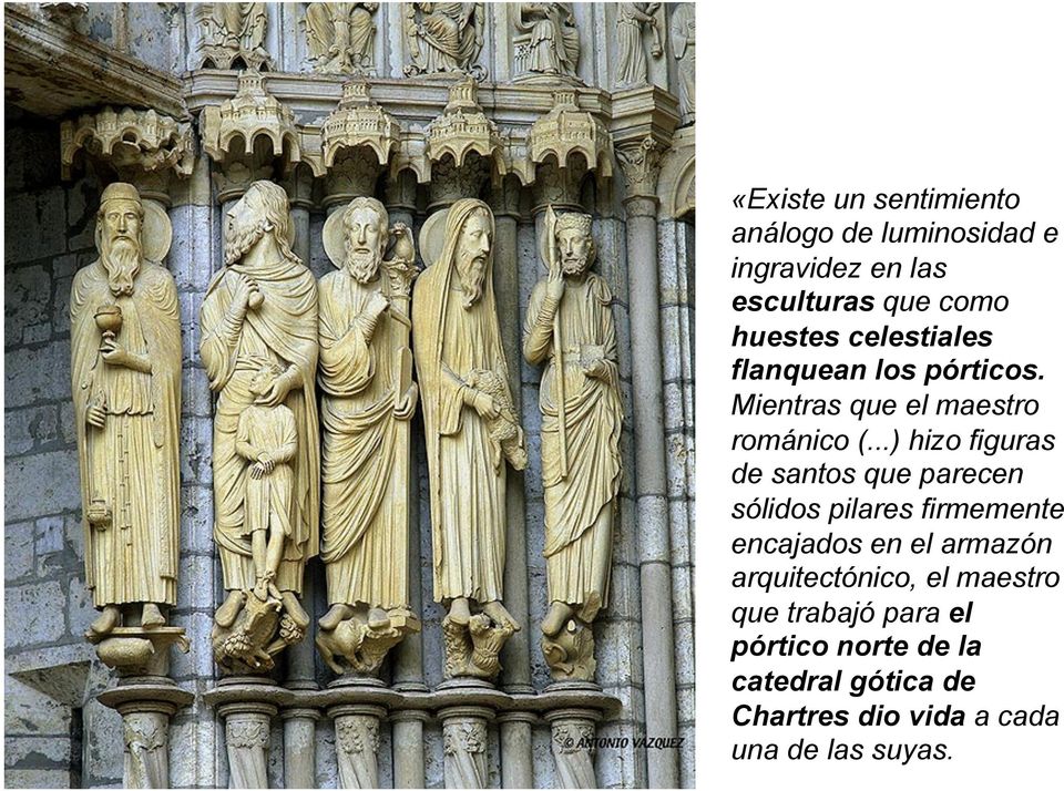 ..) hizo figuras de santos que parecen sólidos pilares firmemente encajados en el armazón
