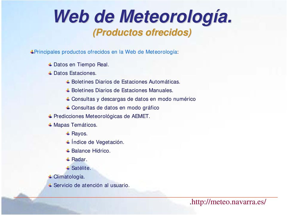Consultas y descargas de datos en modo numérico Consultas de datos en modo gráfico Predicciones Meteorológicas de AEMET.