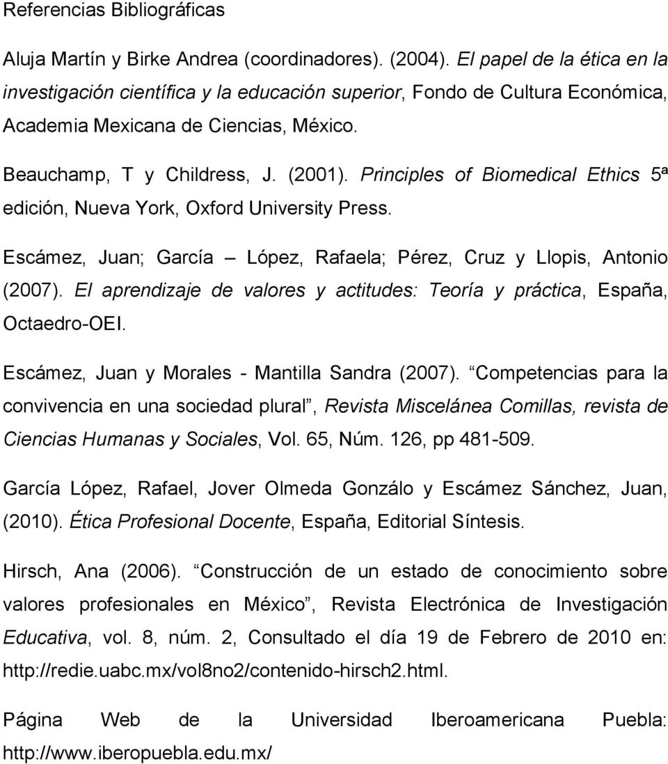 Principles of Biomedical Ethics 5ª edición, Nueva York, Oxford University Press. Escámez, Juan; García López, Rafaela; Pérez, Cruz y Llopis, Antonio (2007).