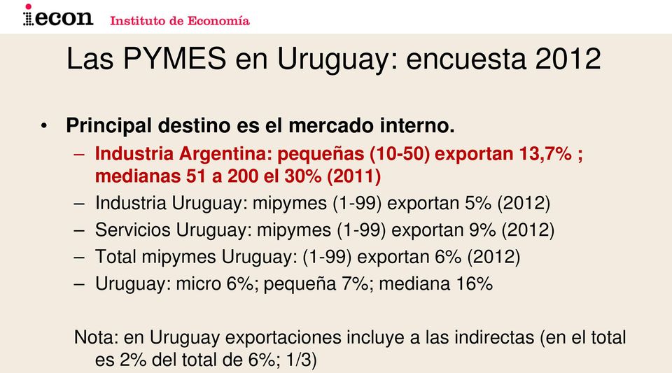 (1-99) exportan 5% (2012) Servicios Uruguay: mipymes (1-99) exportan 9% (2012) Total mipymes Uruguay: (1-99)