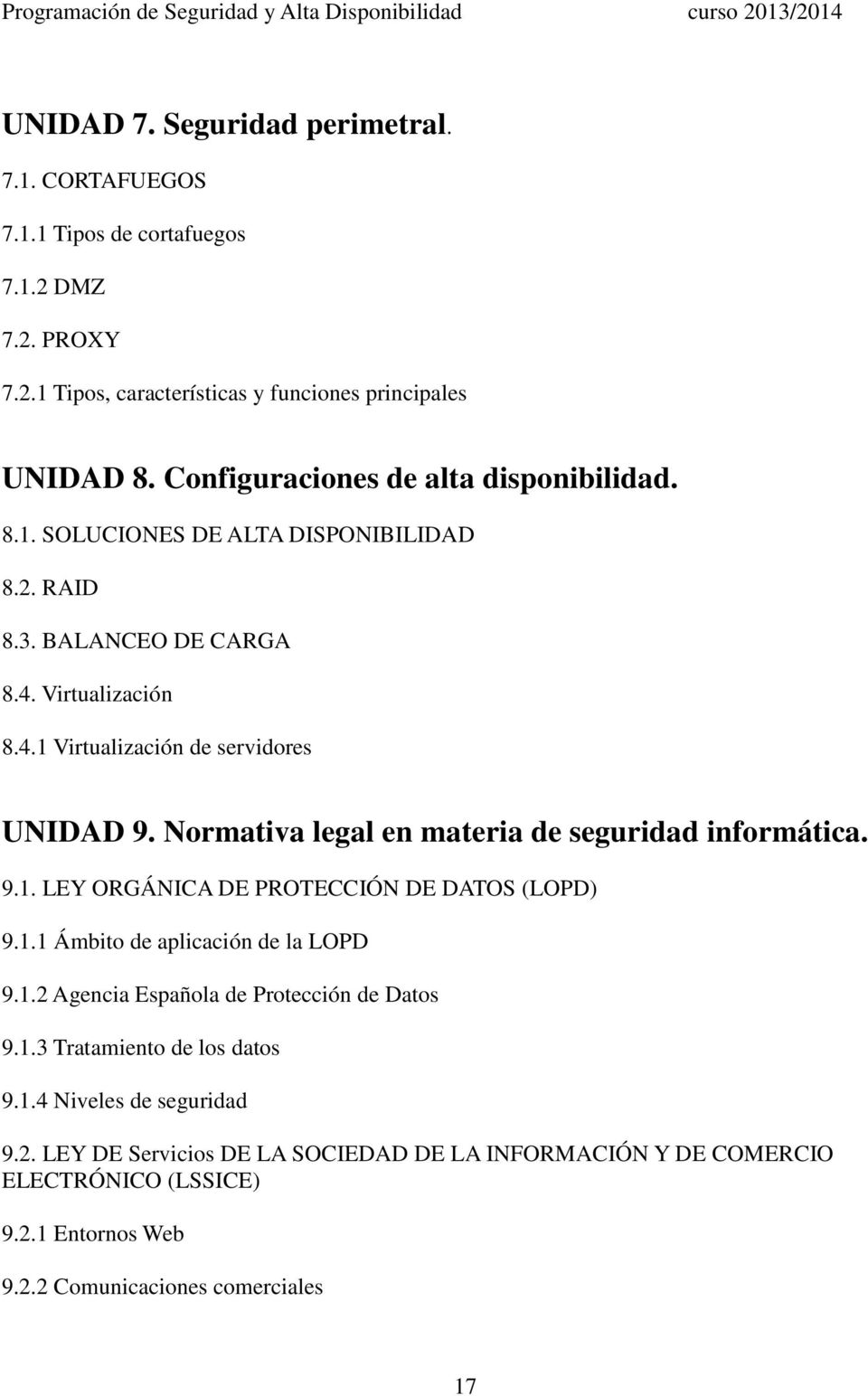 Normativa legal en materia de seguridad informática. 9.1. LEY ORGÁNICA DE PROTECCIÓN DE DATOS (LOPD) 9.1.1 Ámbito de aplicación de la LOPD 9.1.2 Agencia Española de Protección de Datos 9.