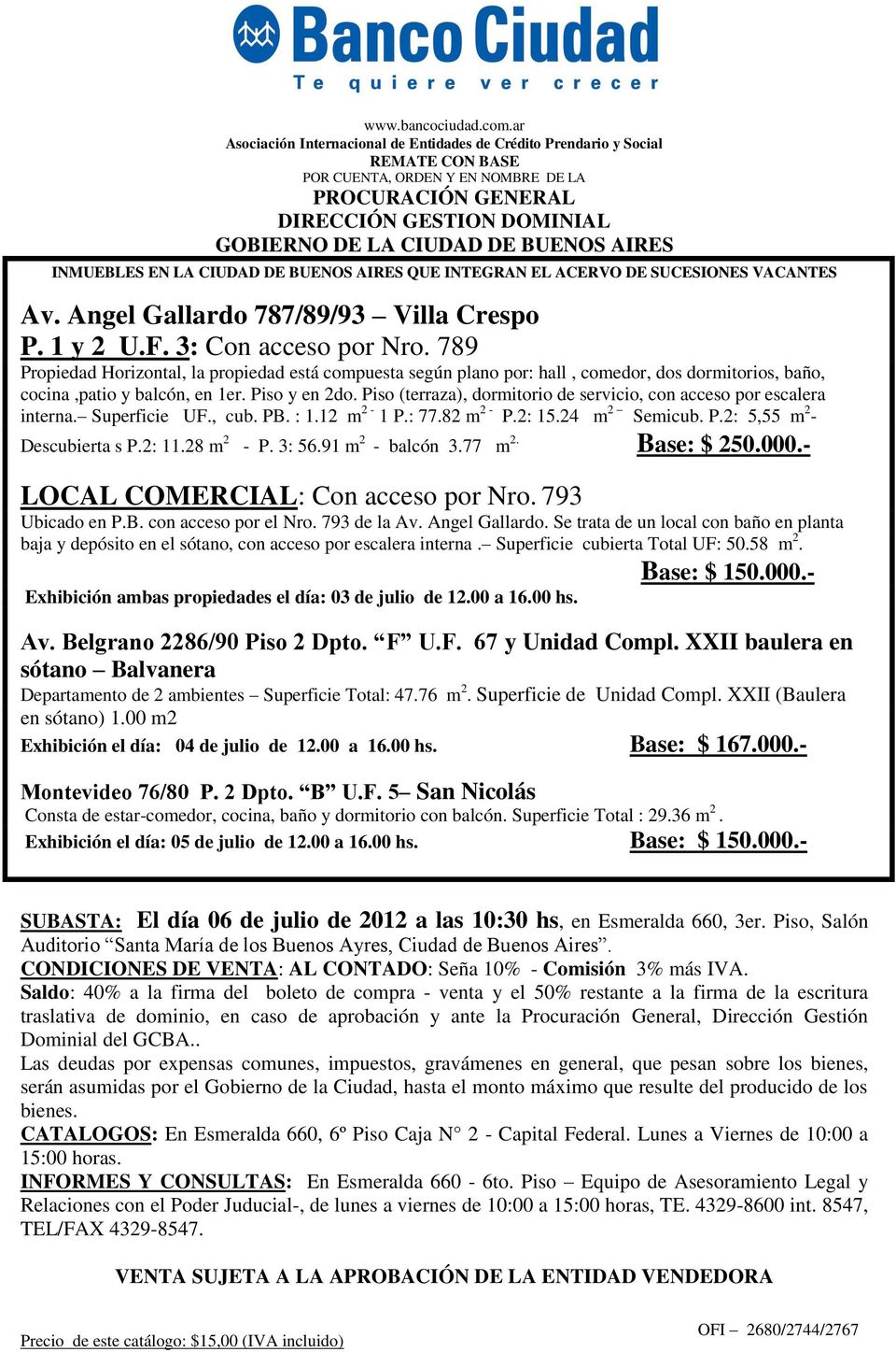 BUENOS AIRES INMUEBLES EN LA CIUDAD DE BUENOS AIRES QUE INTEGRAN EL ACERVO DE SUCESIONES VACANTES Av. Angel Gallardo 787/89/93 Villa Crespo P. 1 y 2 U.F. 3: Con acceso por Nro.