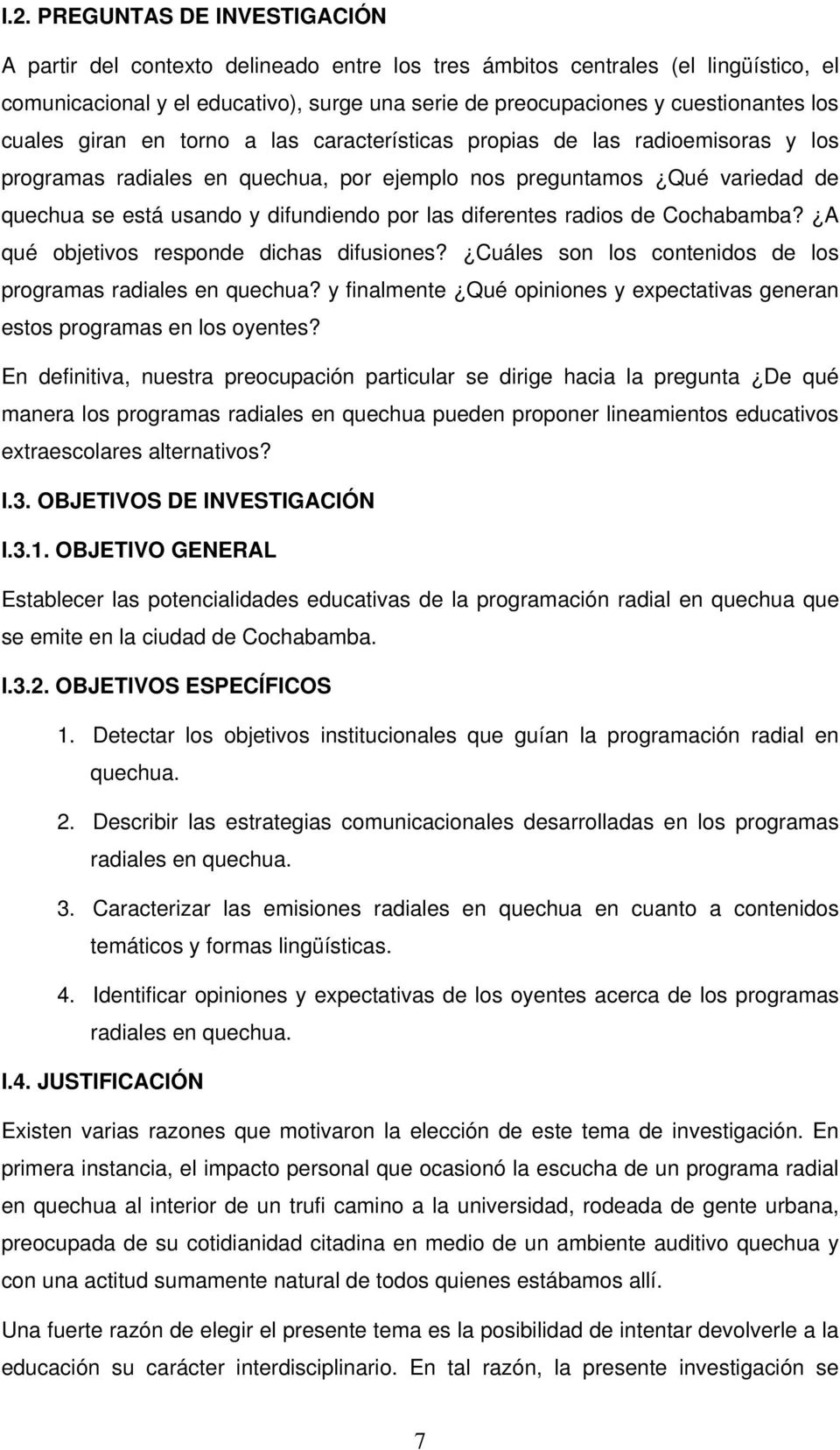 las diferentes radios de Cochabamba? A qué objetivos responde dichas difusiones? Cuáles son los contenidos de los programas radiales en quechua?