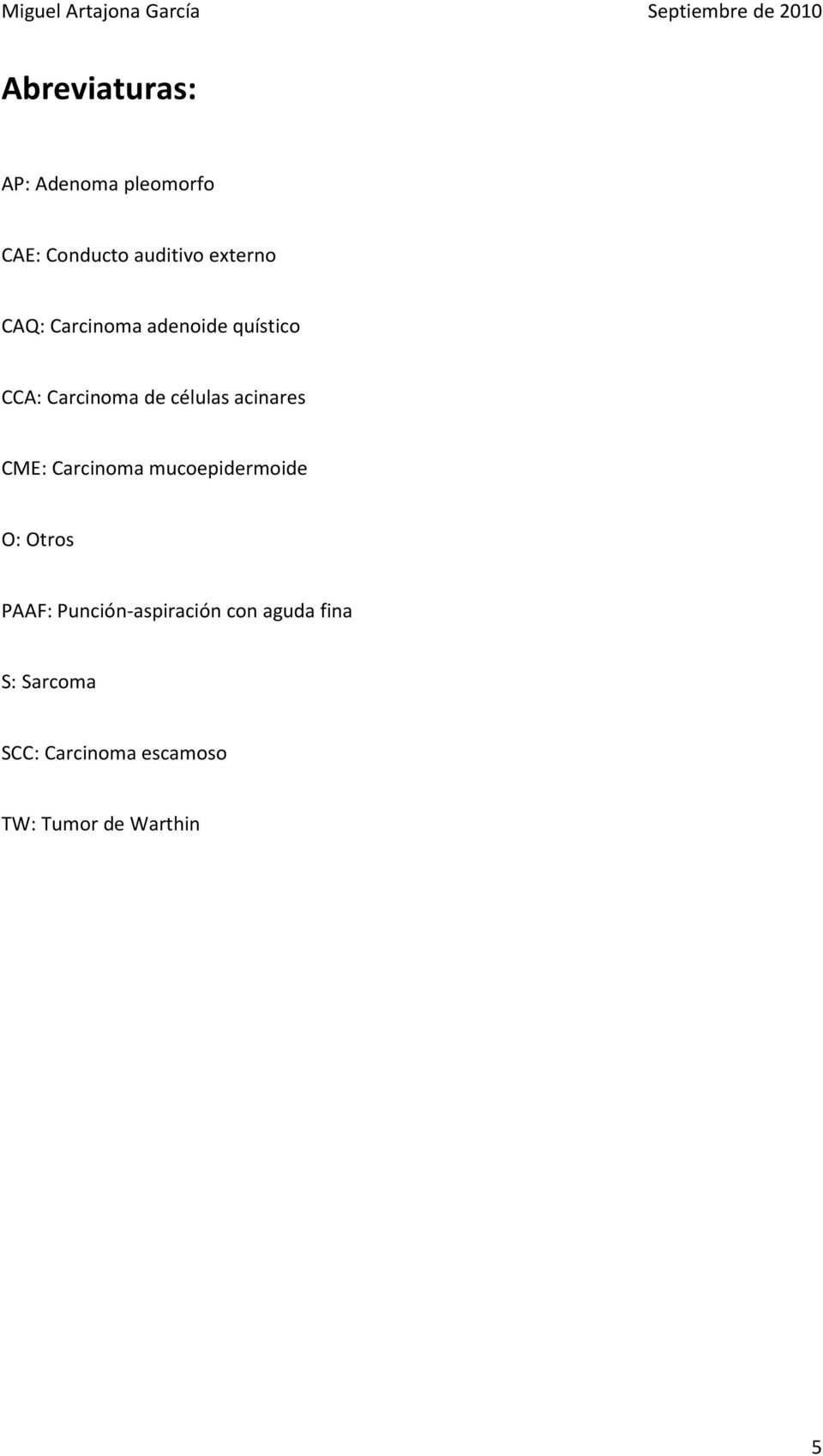 CME: Carcinoma mucoepidermoide O: Otros PAAF: Punción-aspiración