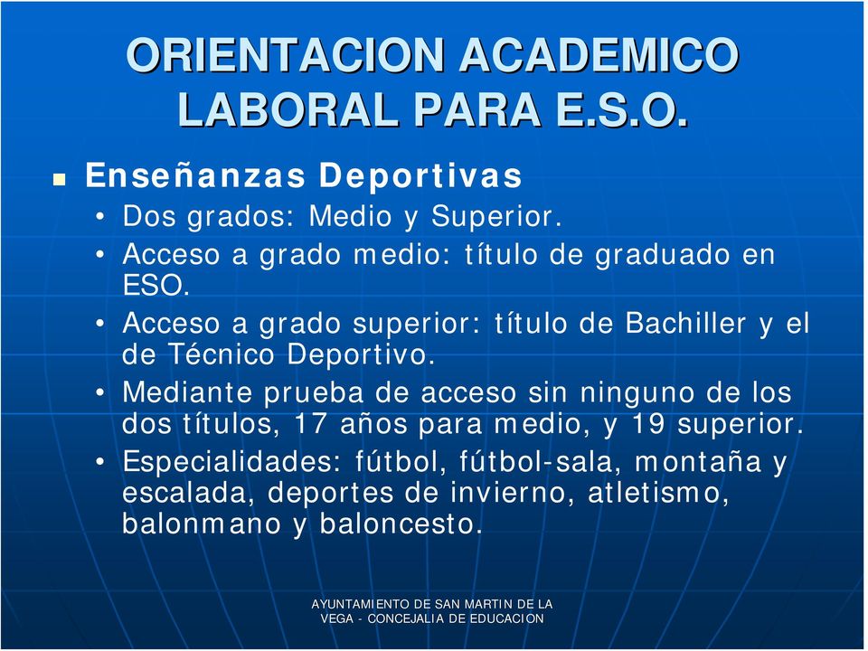 Acceso a grado superior: título de Bachiller y el de Técnico Deportivo.