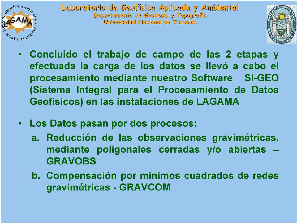 las instalaciones de LAGAMA Los Datos pasan por dos procesos: a.