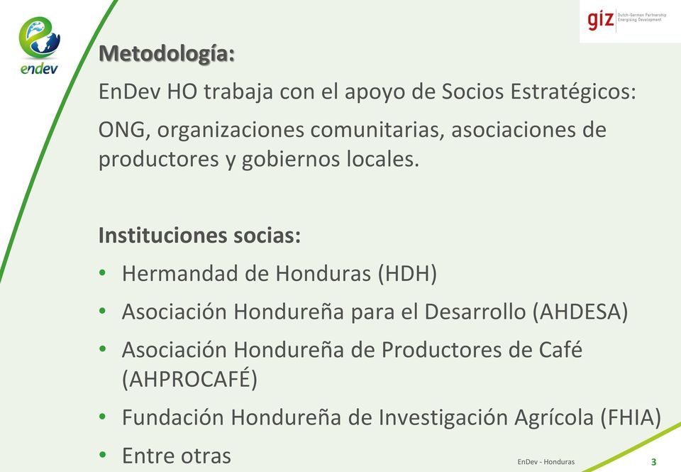 Instituciones socias: Hermandad de Honduras (HDH) Asociación Hondureña para el Desarrollo