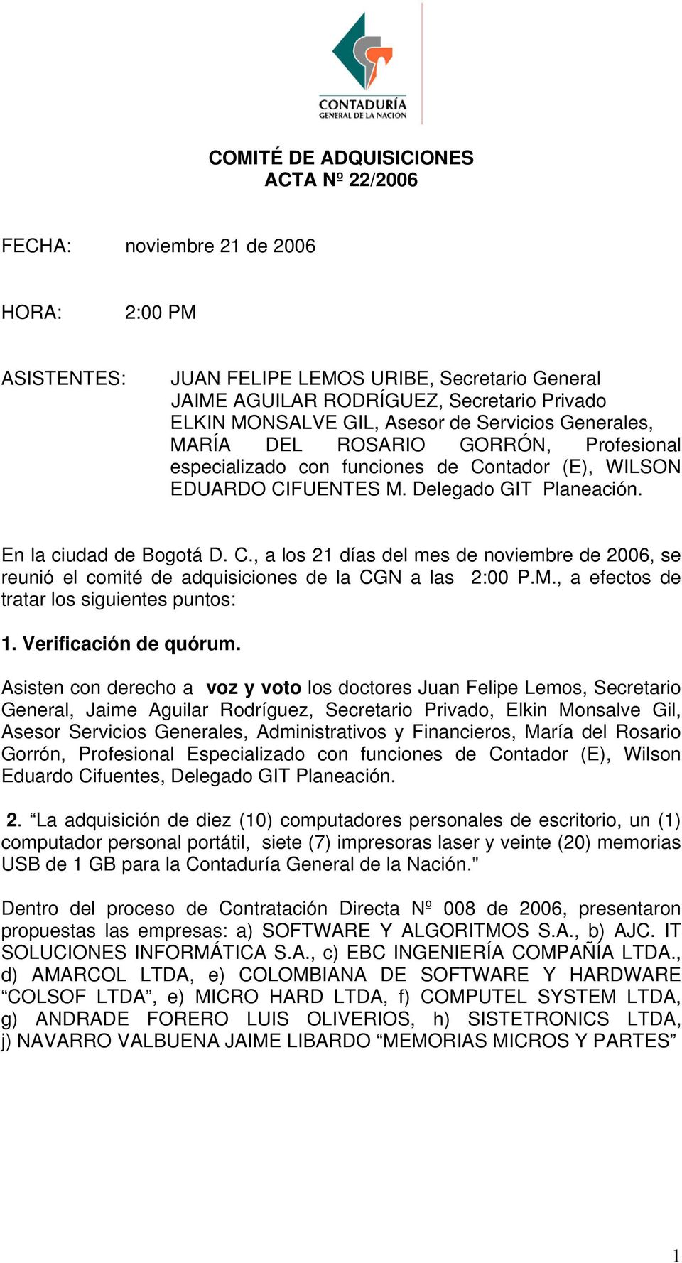 ntador (E), WILSON EDUARDO CIFUENTES M. Delegado GIT Planeación. En la ciudad de Bogotá D. C., a los 21 días del mes de noviembre de 2006, se reunió el comité de adquisiciones de la CGN a las 2:00 P.