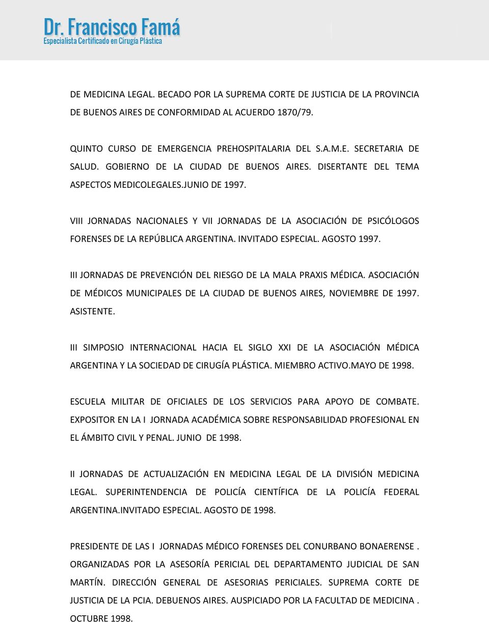 VIII JORNADAS NACIONALES Y VII JORNADAS DE LA ASOCIACIÓN DE PSICÓLOGOS FORENSES DE LA REPÚBLICA ARGENTINA. INVITADO ESPECIAL. AGOSTO 1997.
