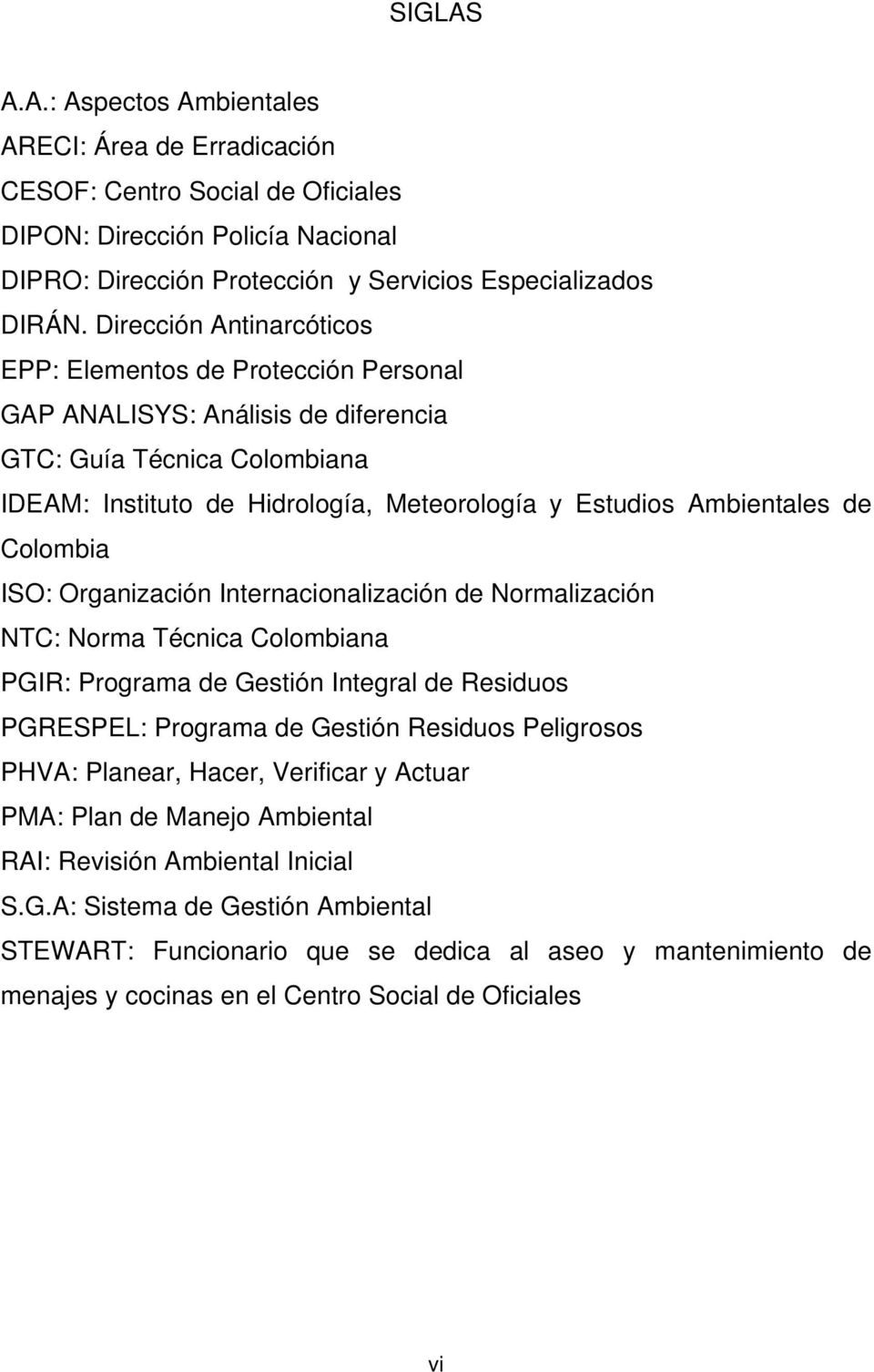Colombia ISO: Organización Internacionalización de Normalización NTC: Norma Técnica Colombiana PGIR: Programa de Gestión Integral de Residuos PGRESPEL: Programa de Gestión Residuos Peligrosos PHVA: