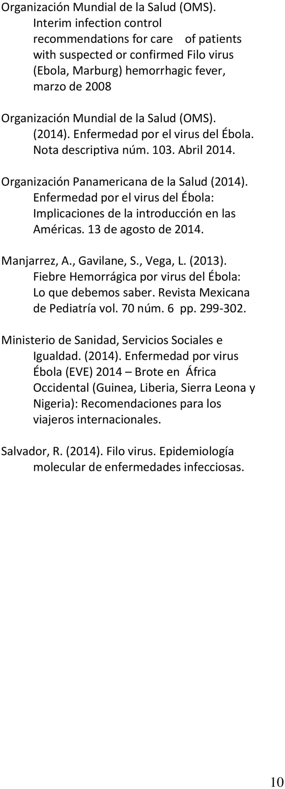 Nota descriptiva núm. 103. Abril 2014. Organización Panamericana de la Salud (2014). Enfermedad por el virus del Ébola: Implicaciones de la introducción en las Américas. 13 de agosto de 2014.