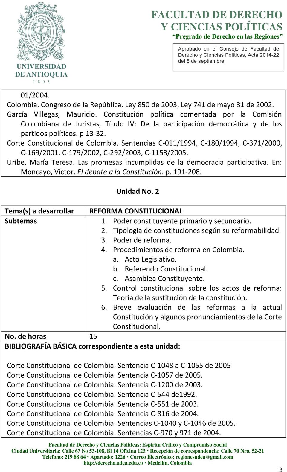Sentencias C-011/1994, C-180/1994, C-371/2000, C-169/2001, C-179/2002, C-292/2003, C-1153/2005. Uribe, María Teresa. Las promesas incumplidas de la democracia participativa. En: Moncayo, Víctor.