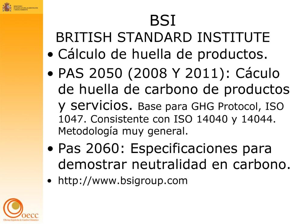 Base para GHG Protocol, ISO 1047. Consistente con ISO 14040 y 14044.