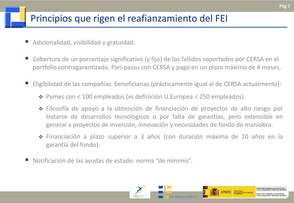 Eligibilidad de las compañías beneficiarias (prácticamente igual al de CERSA actualmente): Pymes con < 100 empleados (vs definición U.Europea < 250 empleados).