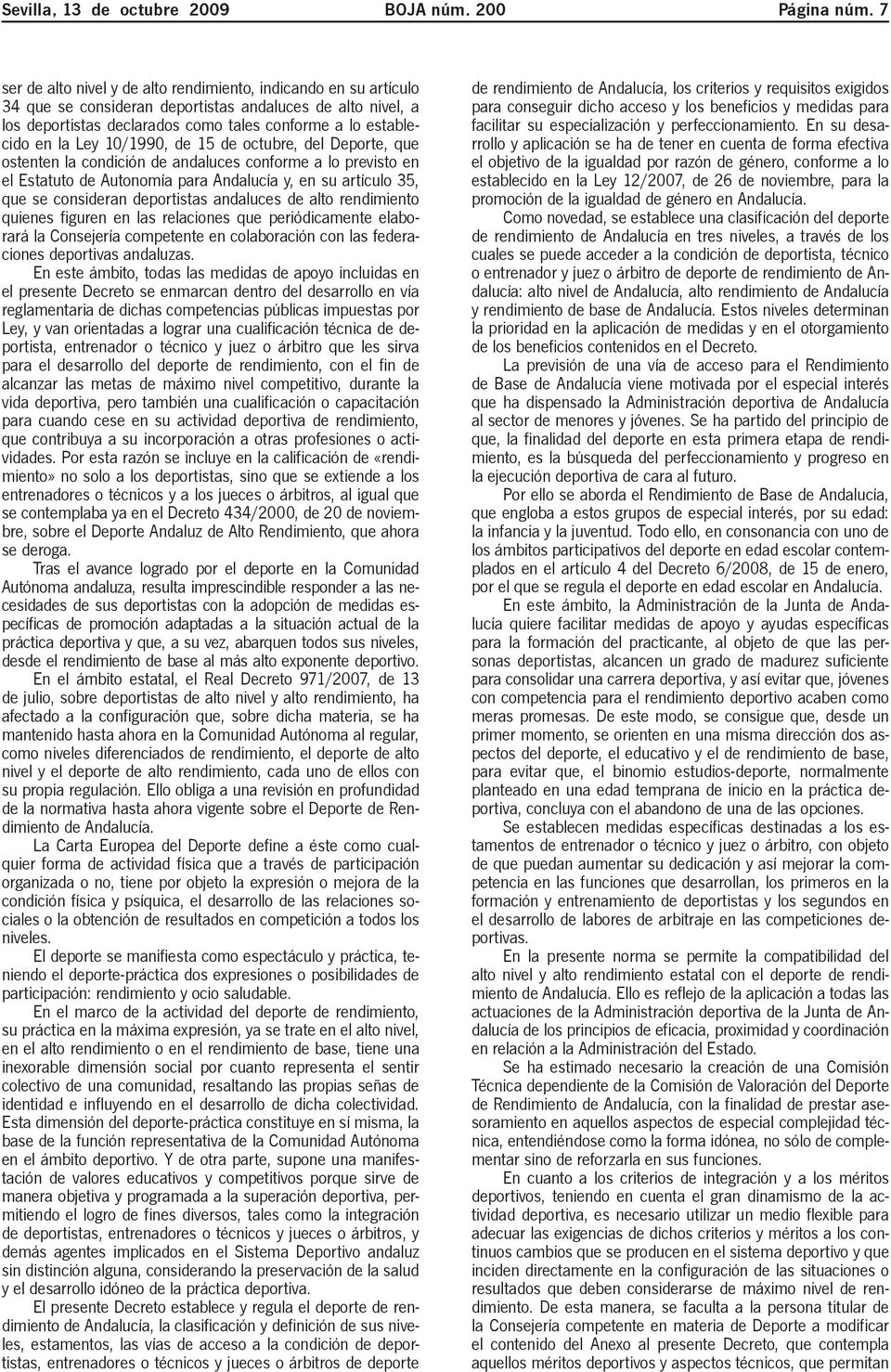 Ley 10/1990, de 15 de octubre, del Deporte, que ostenten la condición de andaluces conforme a lo previsto en el Estatuto de Autonomía para Andalucía y, en su artículo 35, que se consideran