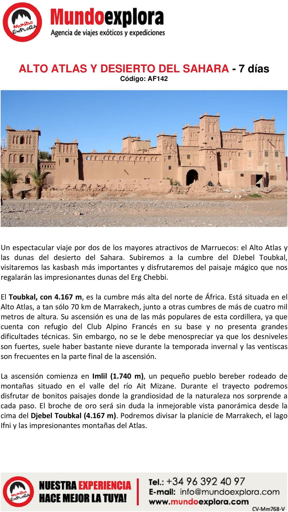 167 m, es la cumbre más alta del norte de África. Está situada en el Alto Atlas, a tan sólo 70 km de Marrakech, junto a otras cumbres de más de cuatro mil metros de altura.
