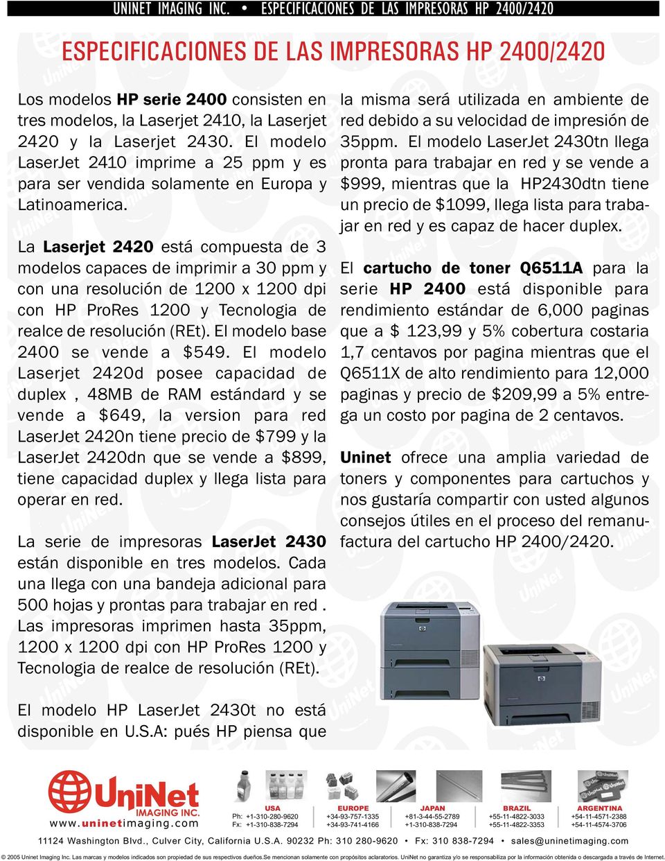 2430. El modelo LaserJet 2410 imprime a 25 ppm y es para ser vendida solamente en Europa y Latinoamerica.