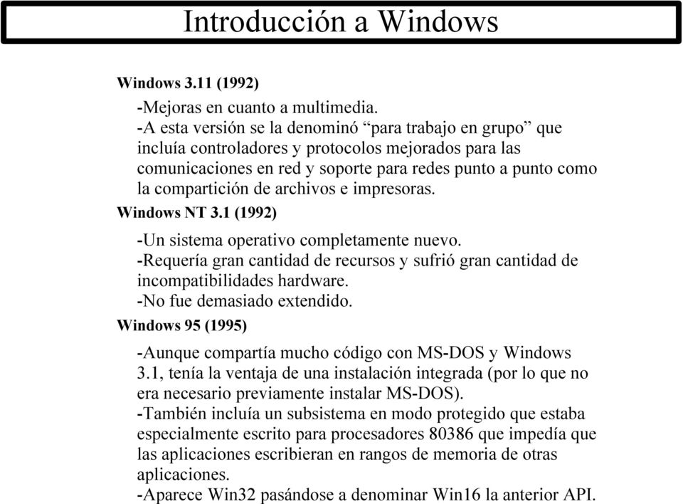 archivos e impresoras. Windows NT 3.1 (1992) -Un sistema operativo completamente nuevo. -Requería gran cantidad de recursos y sufrió gran cantidad de incompatibilidades hardware.