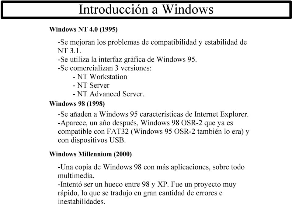 -Aparece, un año después, Windows 98 OSR-2 que ya es compatible con FAT32 (Windows 95 OSR-2 también lo era) y con dispositivos USB.