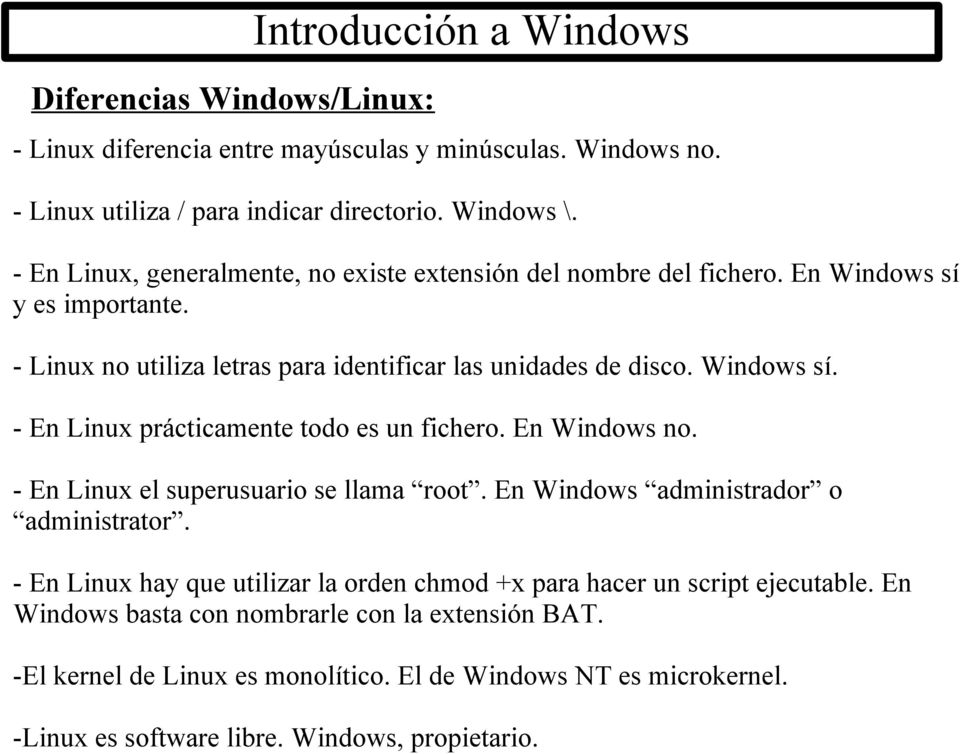 En Windows no. - En Linux el superusuario se llama root. En Windows administrador o administrator. - En Linux hay que utilizar la orden chmod +x para hacer un script ejecutable.