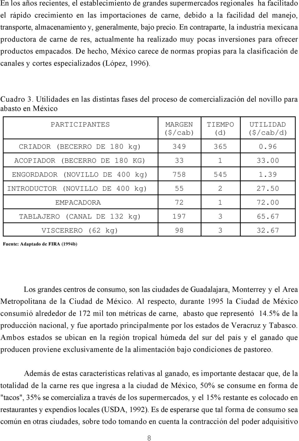 De hecho, México carece de normas propias para la clasificación de canales y cortes especializados (López, 1996). Cuadro 3.