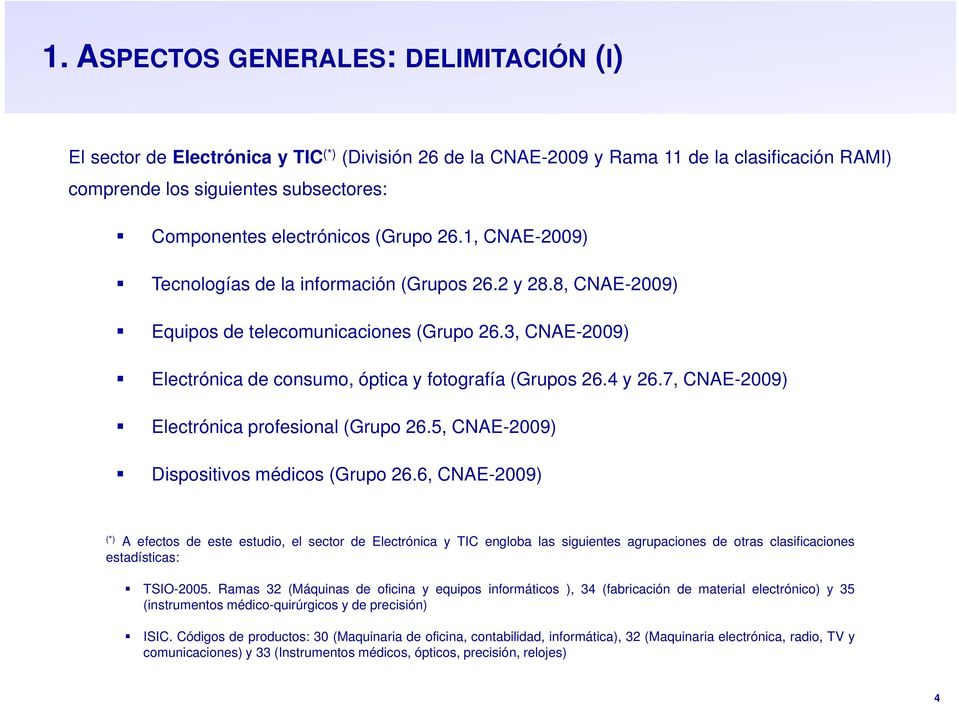 7, CNAE-2009) Electrónica profesional (Grupo 26.5, CNAE-2009) Dispositivos médicos (Grupo 26.
