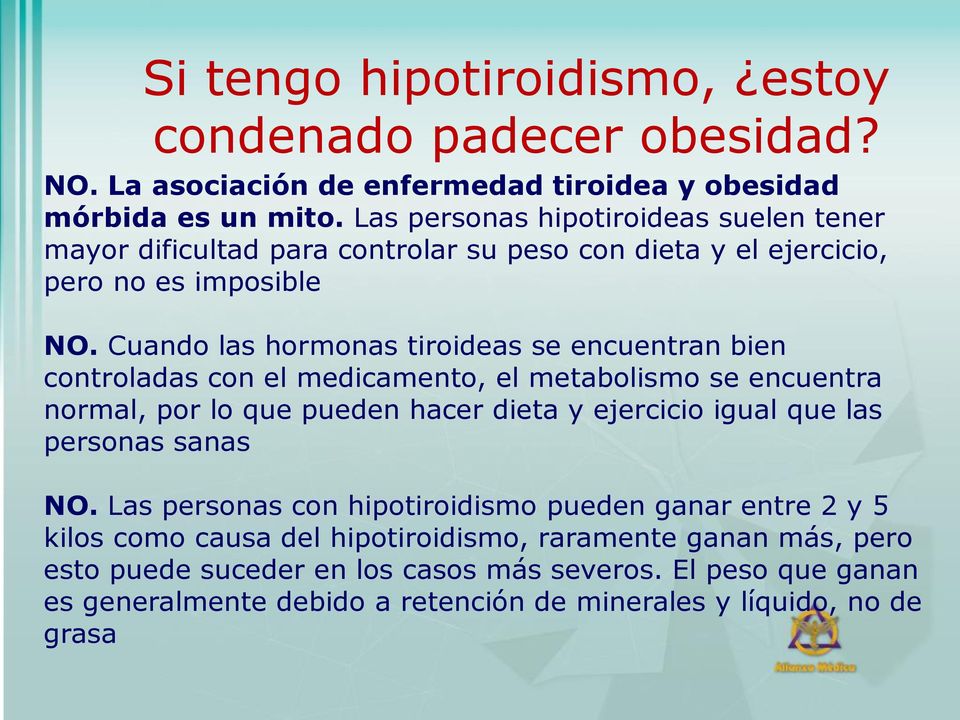 Cuando las hormonas tiroideas se encuentran bien controladas con el medicamento, el metabolismo se encuentra normal, por lo que pueden hacer dieta y ejercicio igual que las
