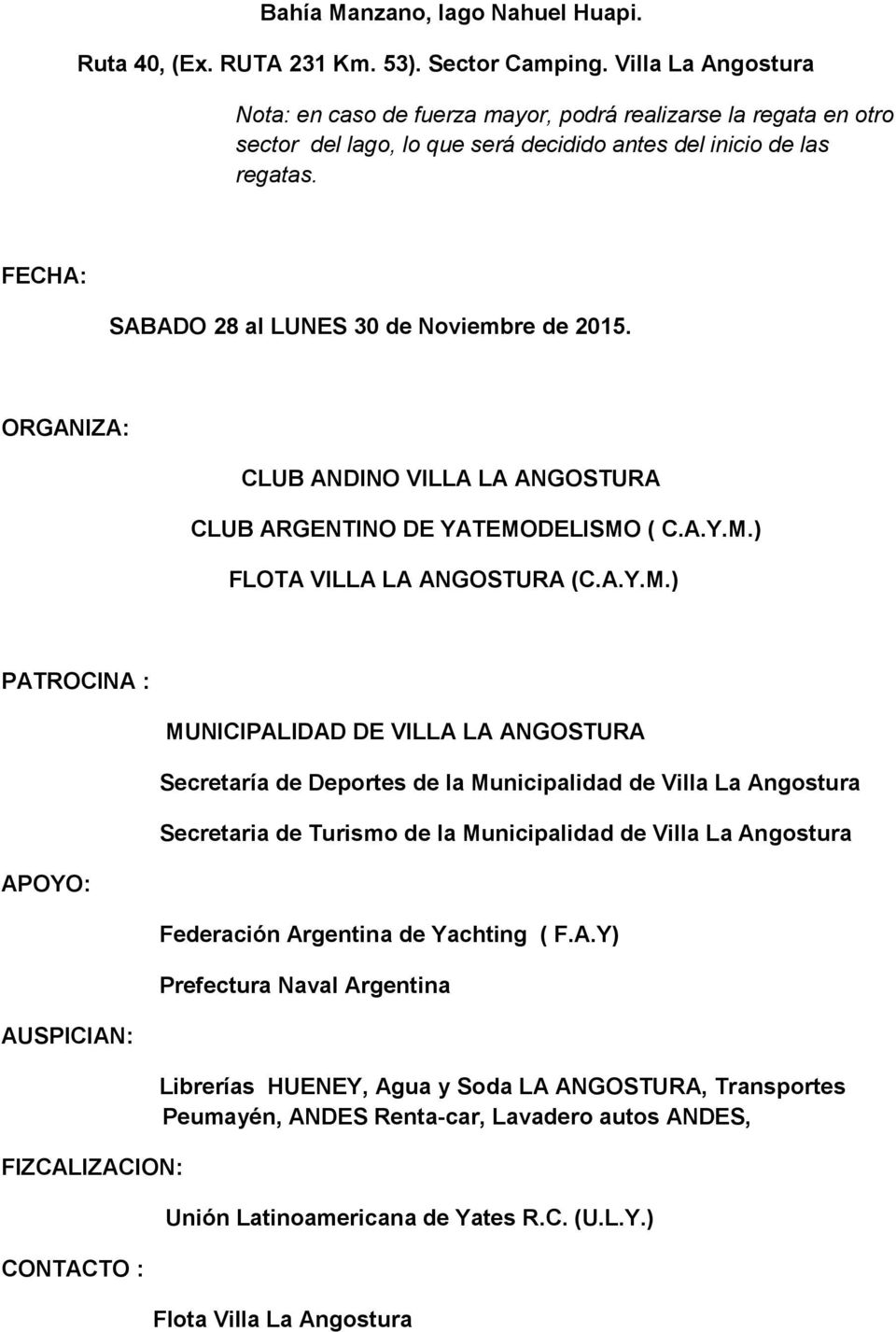 FECHA: SABADO 28 al LUNES 30 de Noviembre de 2015. ORGANIZA: CLUB ANDINO VILLA LA ANGOSTURA CLUB ARGENTINO DE YATEMO