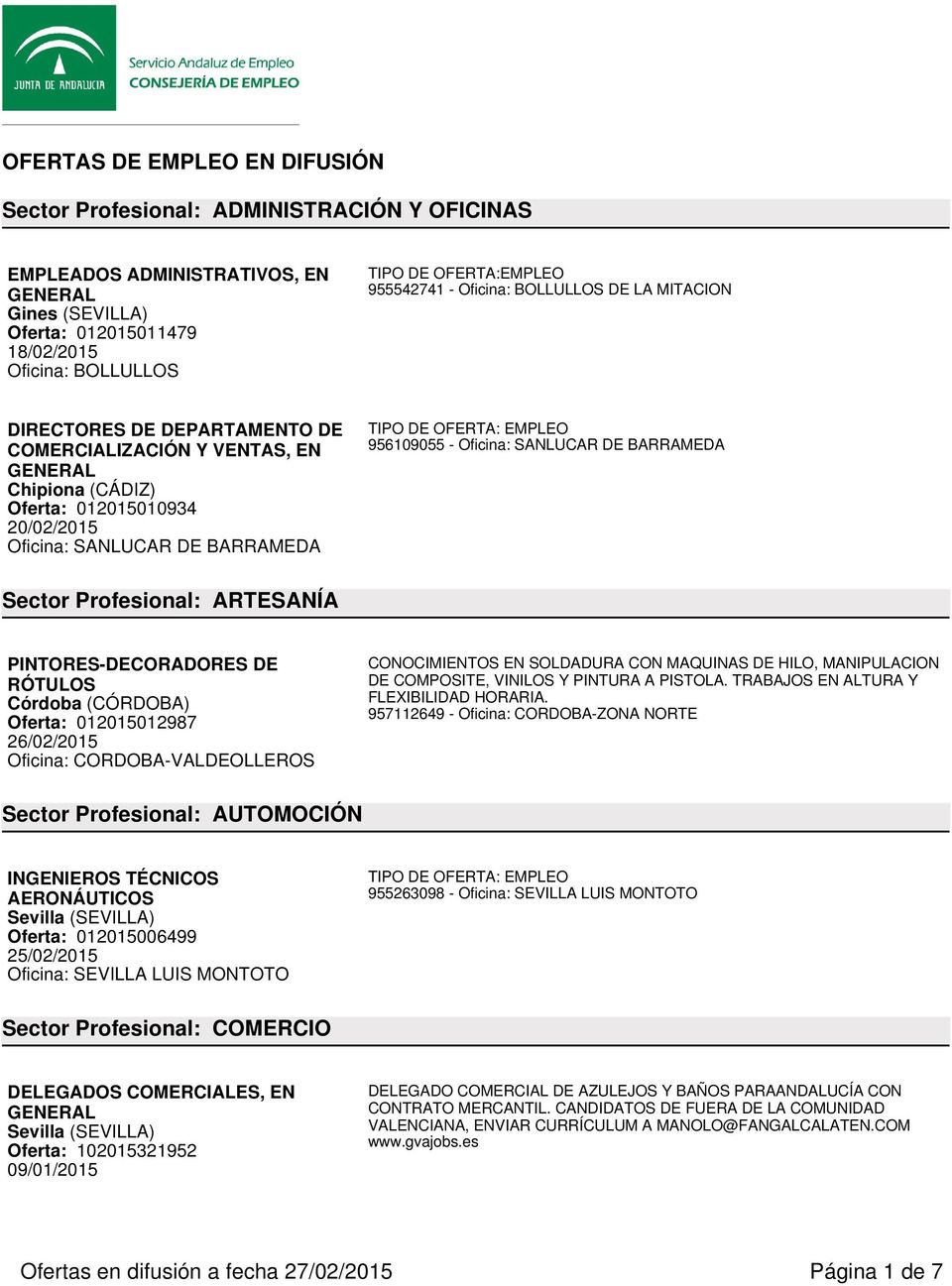 SANLUCAR DE BARRAMEDA Sector Profesional: ARTESANÍA PINTORES-DECORADORES DE RÓTULOS Córdoba (CÓRDOBA) Oferta: 012015012987 Oficina: CORDOBA-VALDEOLLEROS CONOCIMIENTOS EN SOLDADURA CON MAQUINAS DE