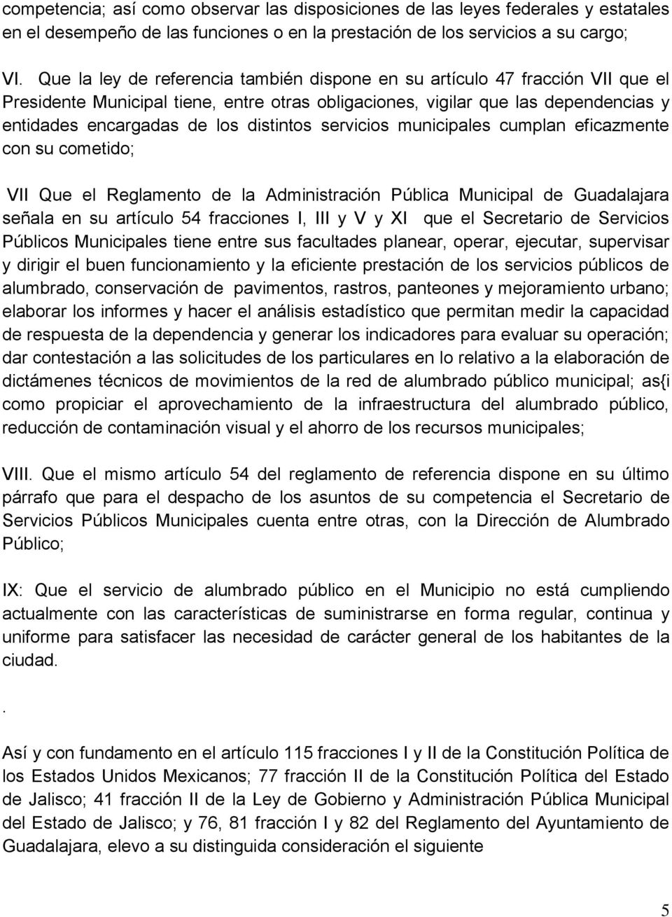 distintos servicios municipales cumplan eficazmente con su cometido; VII Que el Reglamento de la Administración Pública Municipal de Guadalajara señala en su artículo 54 fracciones I, III y V y XI