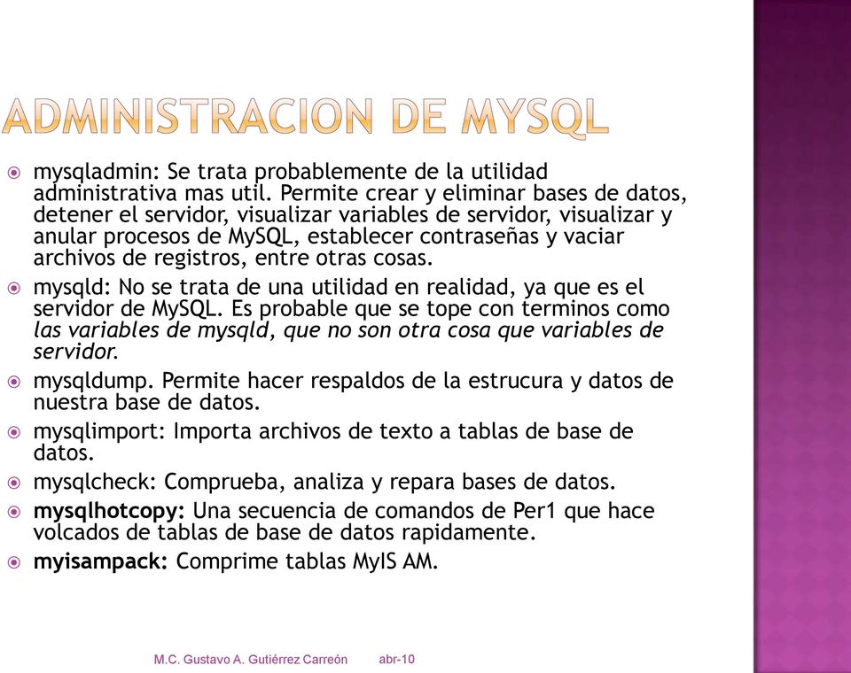 otras cosas. mysqld: No se trata de una utilidad en realidad, ya que es el servidor de MySQL.