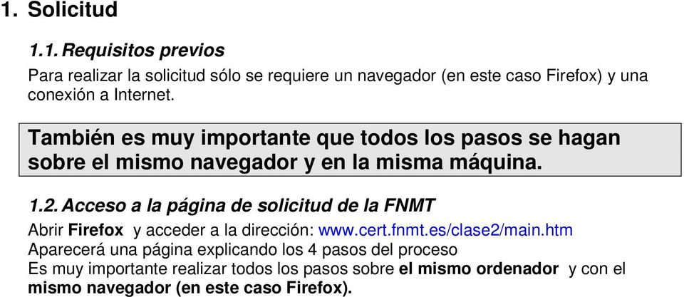 Acceso a la página de solicitud de la FNMT Abrir Firefox y acceder a la dirección: www.cert.fnmt.es/clase2/main.