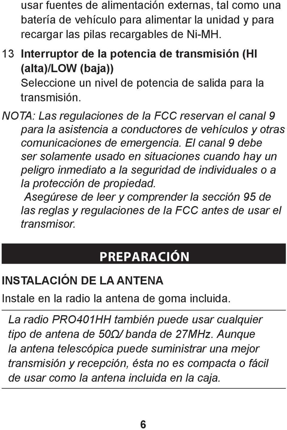 NOTA: Las regulaciones de la FCC reservan el canal 9 para la asistencia a conductores de vehículos y otras comunicaciones de emergencia.
