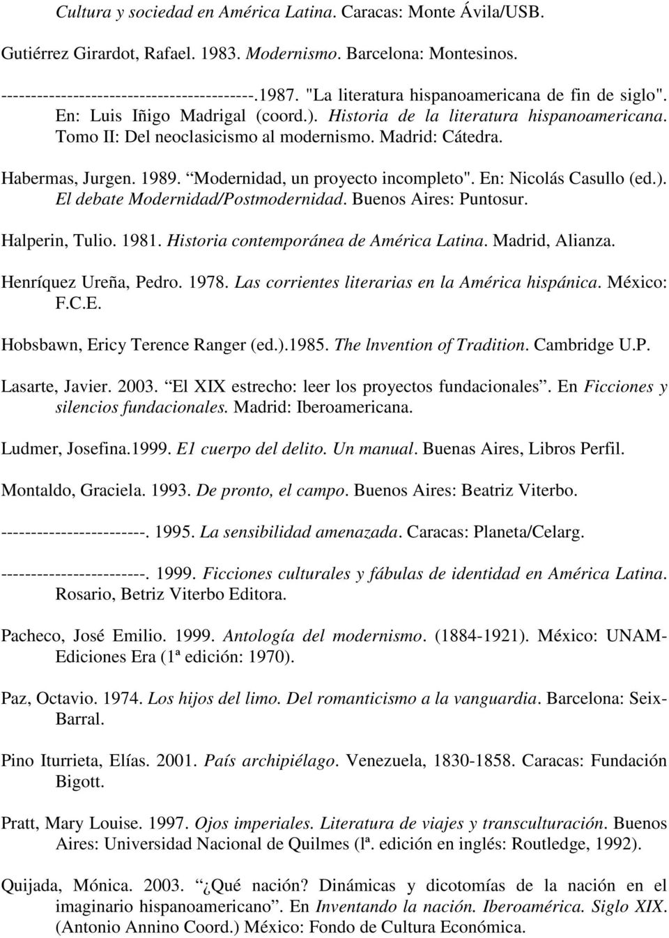 Habermas, Jurgen. 1989. Modernidad, un proyecto incompleto". En: Nicolás Casullo (ed.). El debate Modernidad/Postmodernidad. Buenos Aires: Puntosur. Halperin, Tulio. 1981.