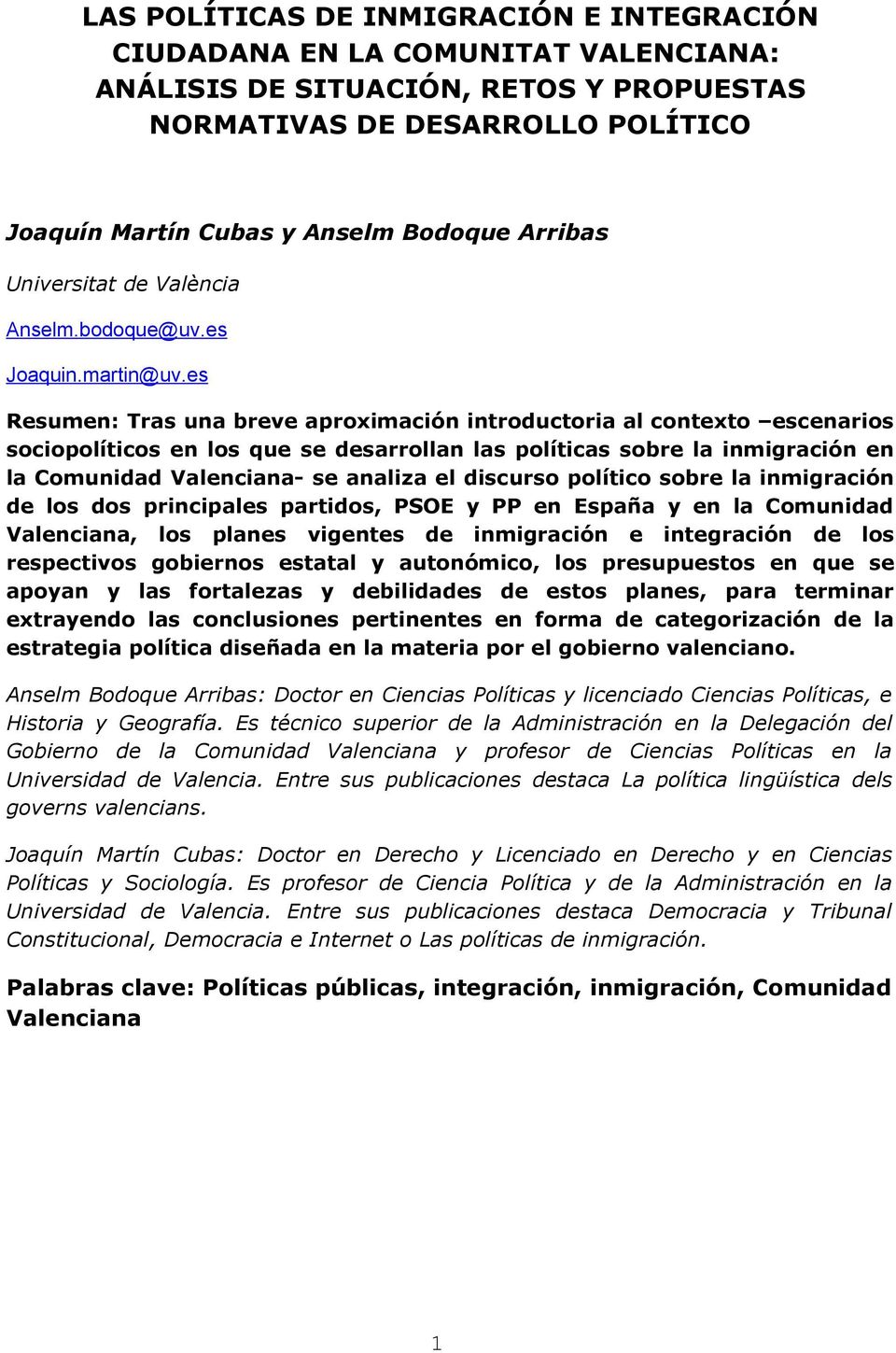 es Resumen: Tras una breve aproximación introductoria al contexto escenarios sociopolíticos en los que se desarrollan las políticas sobre la inmigración en la Comunidad Valenciana- se analiza el