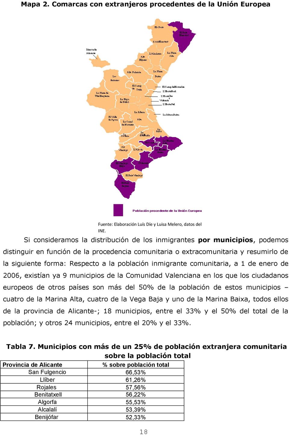 población inmigrante comunitaria, a 1 de enero de 2006, existían ya 9 municipios de la Comunidad Valenciana en los que los ciudadanos europeos de otros países son más del 50% de la población de estos