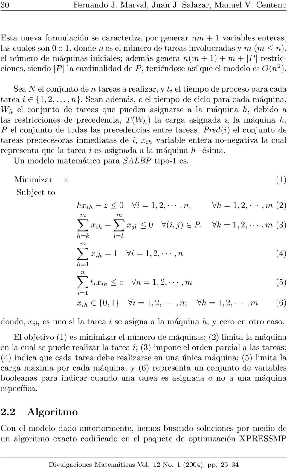 además genera n(m + 1) + m + P restricciones, siendo P la cardinalidad de P, teniéndose así que el modelo es O(n 2 ).