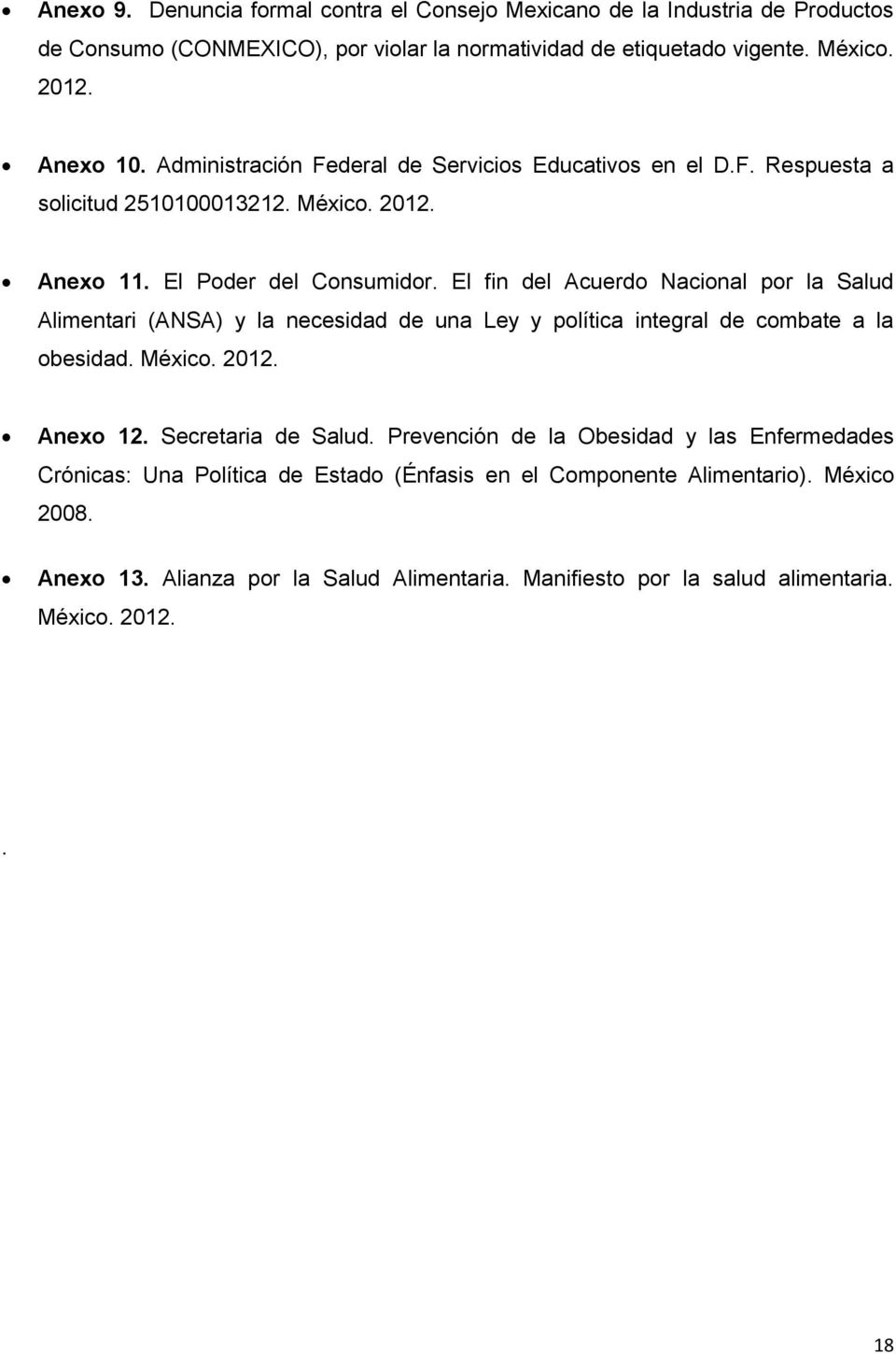 El fin del Acuerdo Nacional por la Salud Alimentari (ANSA) y la necesidad de una Ley y política integral de combate a la obesidad. México. 2012. Anexo 12. Secretaria de Salud.