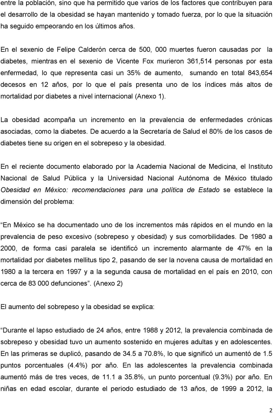 En el sexenio de Felipe Calderón cerca de 500, 000 muertes fueron causadas por la diabetes, mientras en el sexenio de Vicente Fox murieron 361,514 personas por esta enfermedad, lo que representa casi
